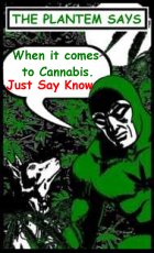 The Plantem says When It Comes To Cannabis. JUST SAY KNOW